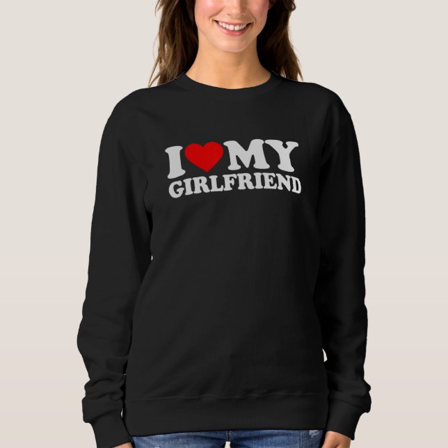I Love My Girlfriend  I Heart My Girlfriend  GF 2 Sweatshirt (Front)