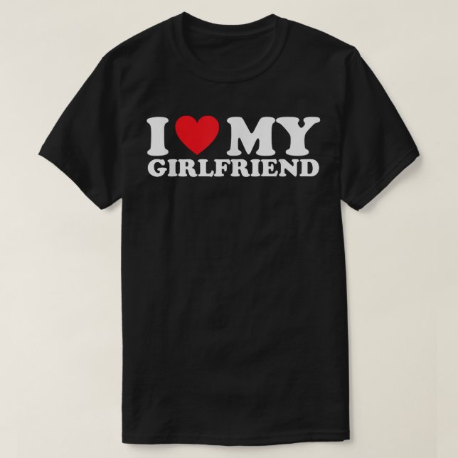 I love my girlfriend I Heart My Girlfriend GF  T-Shirt (Design Front)