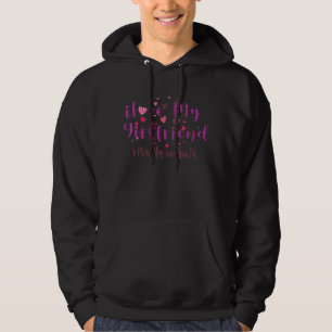 I Love My Girlfriend I Love My Girlfriend So Stay Hoodie