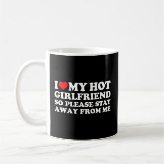 I Love My Girlfriend I Love My Hot Girlfriend So S Coffee Mug