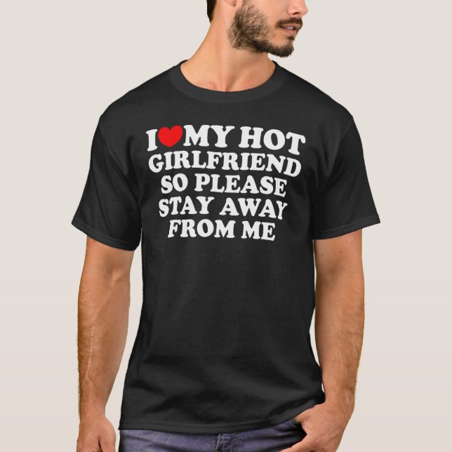 I Love My Girlfriend I Love My Hot Girlfriend So S T-Shirt (Front)