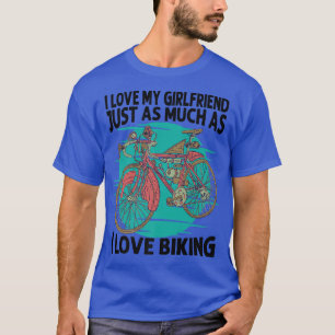 I Love My Girlfriend Just As Much As I Love Biking T-Shirt