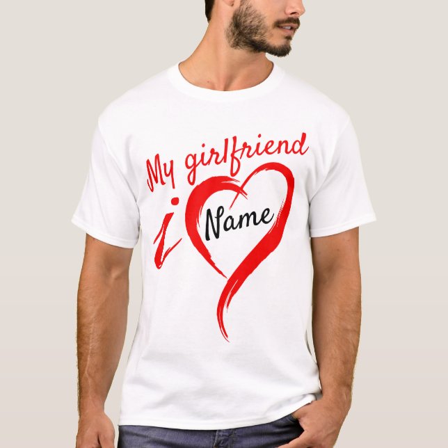 I Love My Girlfriend - Name T-Shirt (Front)