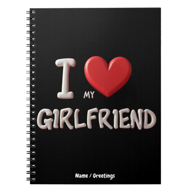 I Love My Girlfriend Perfect Way to Show Affection Notebook (Front)