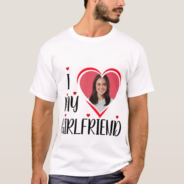 I Love My Girlfriend - personalise Photo T-Shirt (Front)