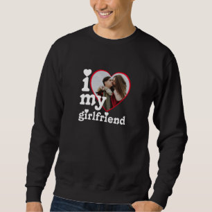 I Love My Girlfriend Personalised Photo Sweatshirt
