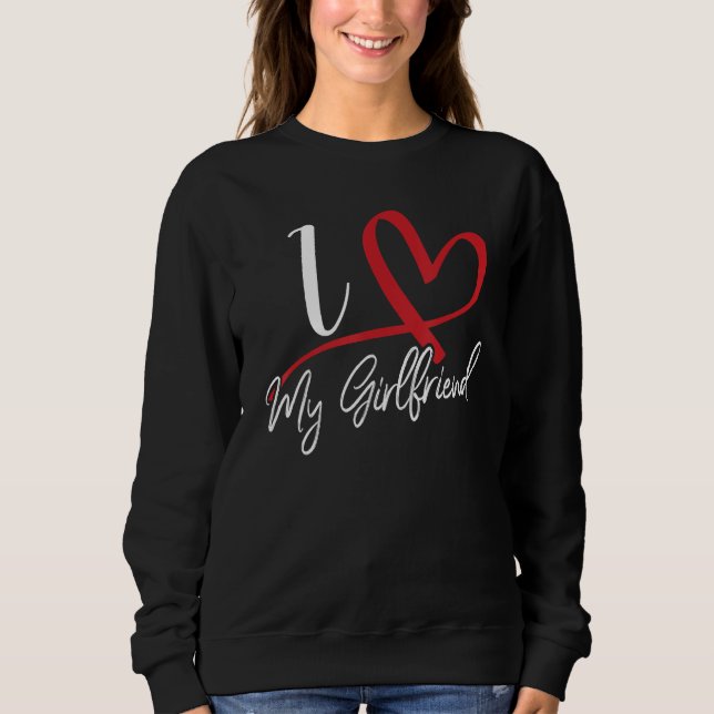 I Love My Girlfriend Red Heart Couples Valentines  Sweatshirt (Front)