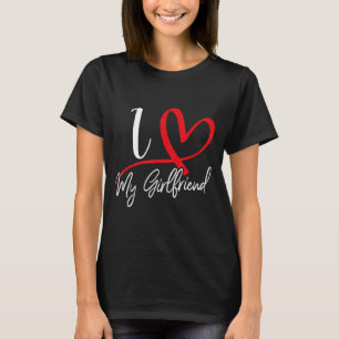 I Love My Girlfriend Red Heart Couples Valentines  T-Shirt