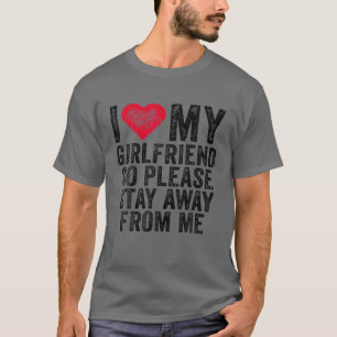 I Love My Girlfriend Red Heart So Please Stay Away T-Shirt