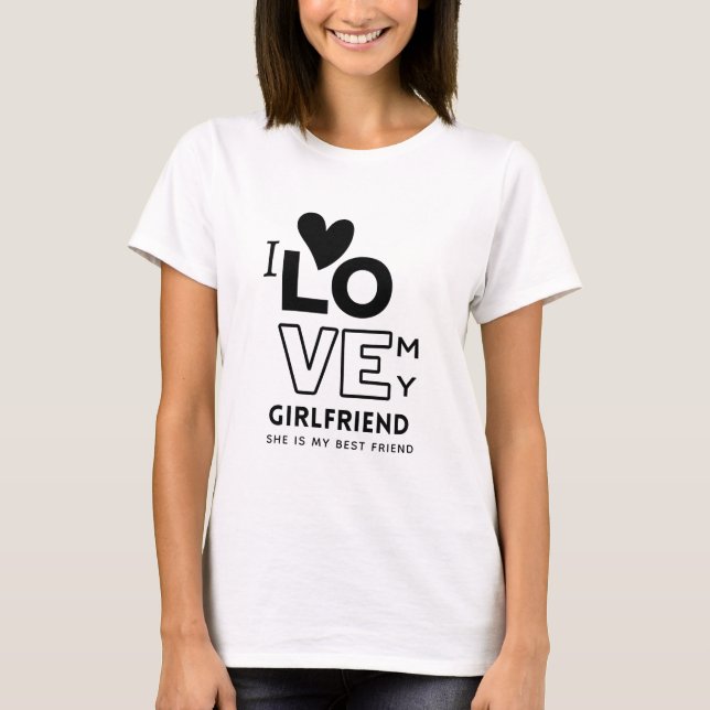 I love My Girlfriend She Is My best friend GIFT T-Shirt (Front)