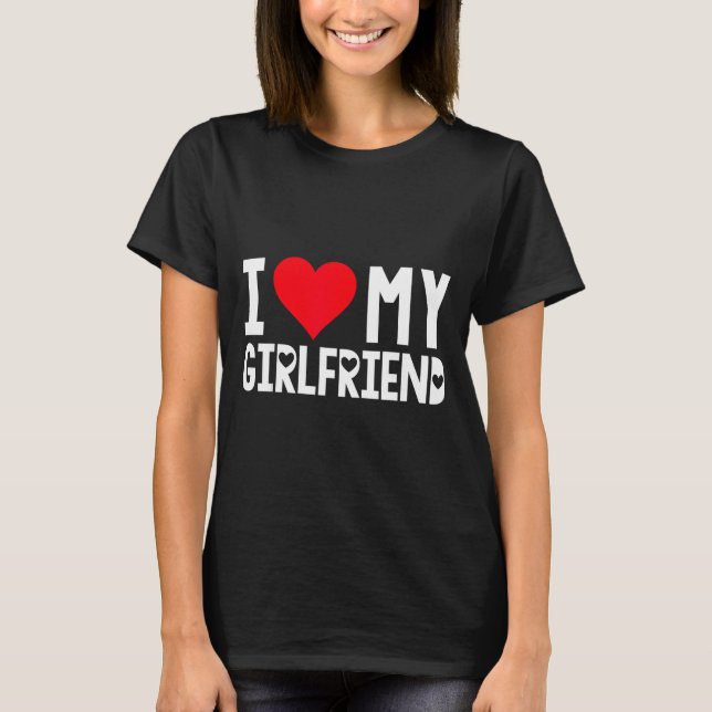 I Love My Girlfriend Shirt I Heart Girlfriend Love (Front)
