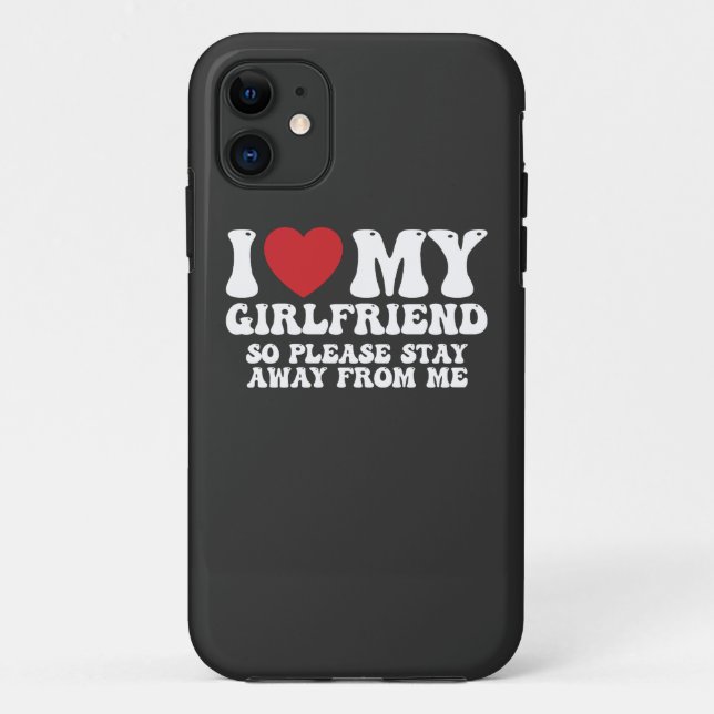 I Love My Girlfriend So Please Stay Away From Me Case-Mate iPhone Case (Back)