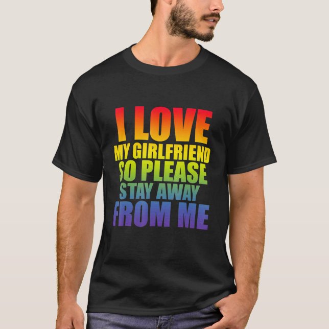I Love My Girlfriend So Please Stay Away From Me L T-Shirt (Front)