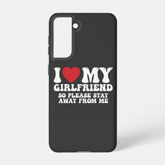 I Love My Girlfriend So Please Stay Away From Me Samsung Galaxy S21 Case (Back)