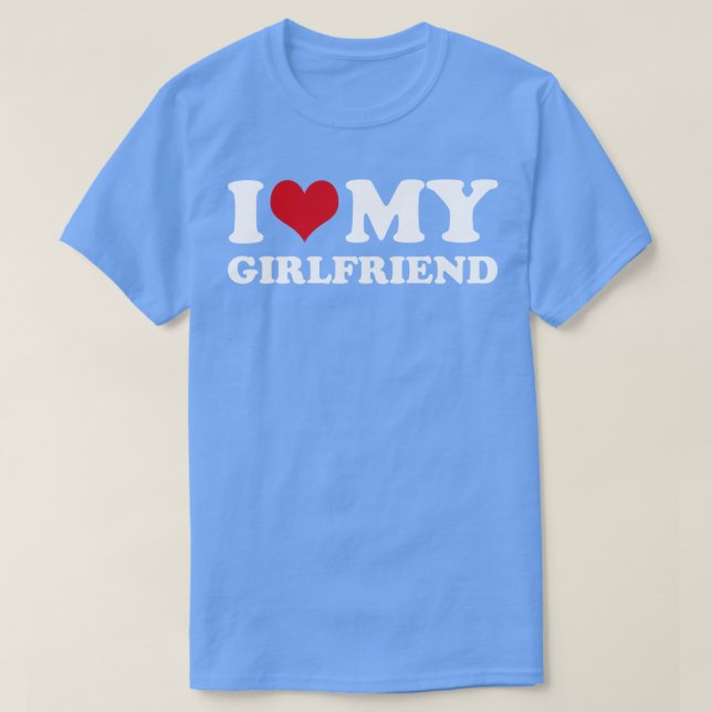 I Love My Girlfriend  T-Shirt (Design Front)