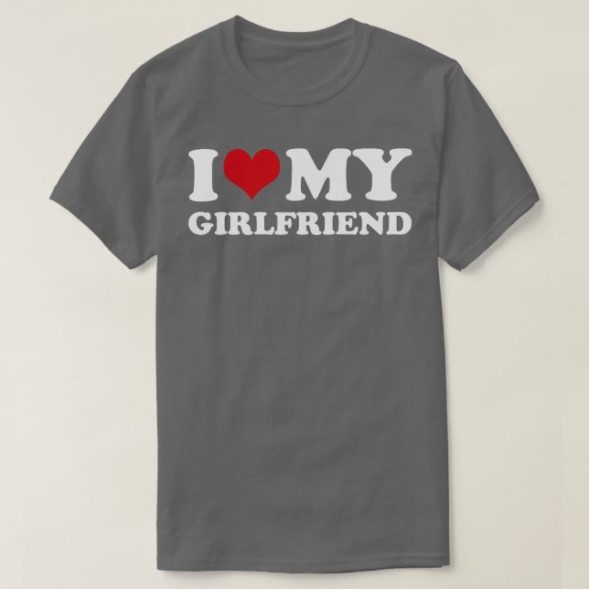 I Love My Girlfriend  T-Shirt (Design Front)