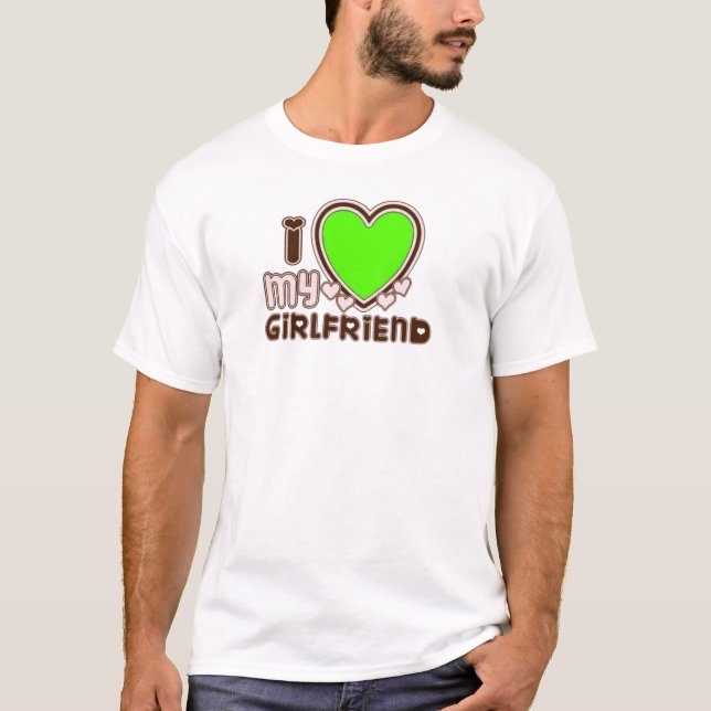 i love my girlfriend t-shirt (Front)