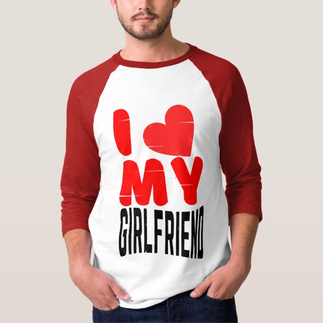 I LOVE MY GIRLFRIEND T-Shirt (Front)