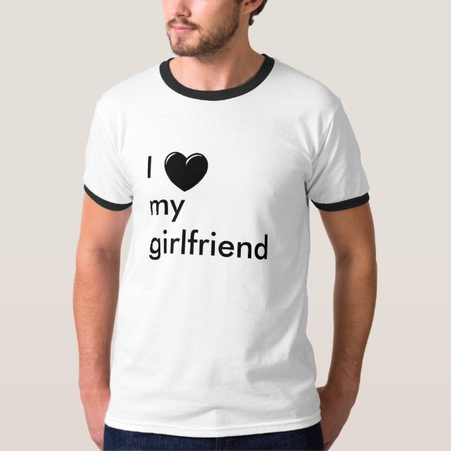 I love my girlfriend T-Shirt (Front)