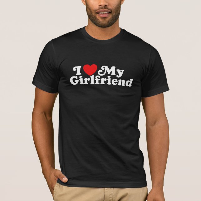 I Love My Girlfriend T-Shirt (Front)