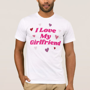 I Love My Girlfriend T-Shirt