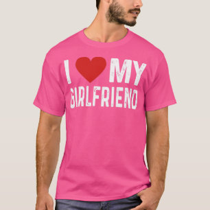 I love my girlfriend T-Shirt