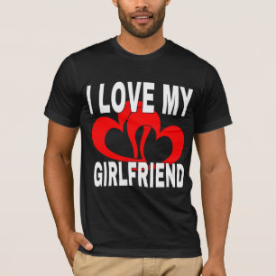 I LOVE MY GIRLFRIEND T-Shirt