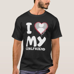 i love my girlfriend  T-Shirt