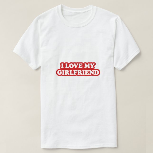 I Love My Girlfriend T-Shirt, Girlfriend love T-Shirt (Design Front)