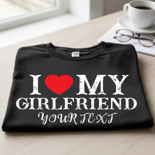 I Love My Girlfriend,valentine gift T-Shirt