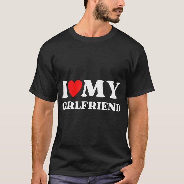 I Love My Girlfriend Valentines Day Heart Girlfrie T-Shirt (Front)