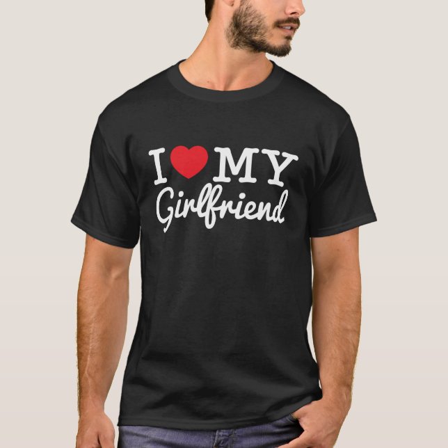 I Love My Girlfriend (White text) T-Shirt (Front)