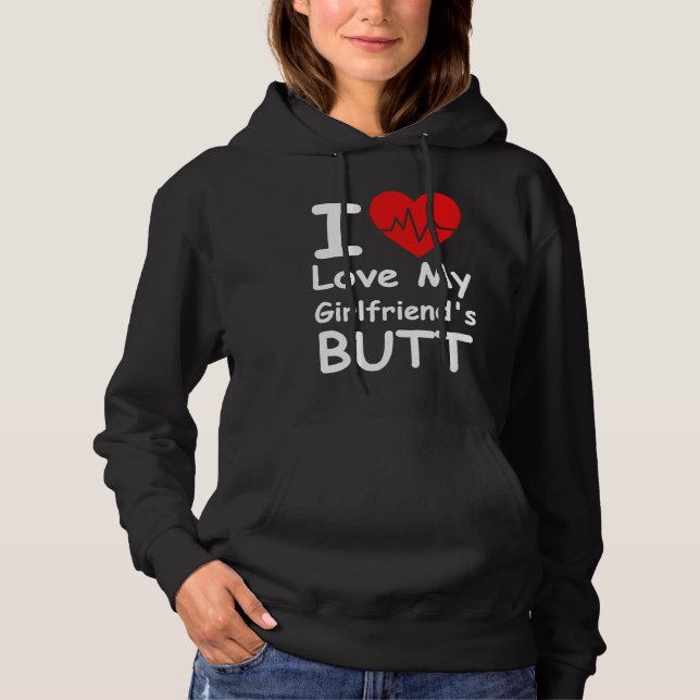 I Love My Girlfriend's Butt My Girlfriend Hoodie (Front)