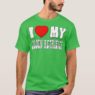 I love my Golden Retriever Love Dog Owner Gift for T-Shirt