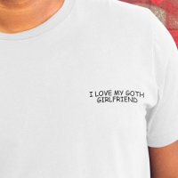 I Love My Goth Girlfriend Black Comic Sans Funny 
