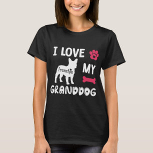 I Love My Granddog Gifts Frenchie Grandma Dog Love T-Shirt