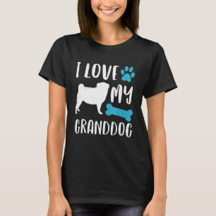 I Love My Granddog Pug Dog Grandma Grandpa T-Shirt