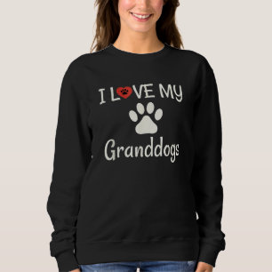 I Love My Granddogs  Dog Grandma Grandpa Granddog Sweatshirt
