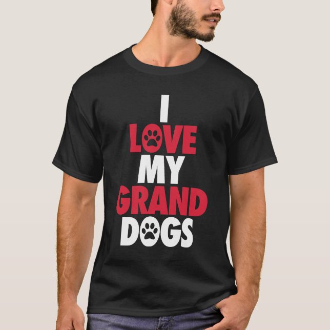 I Love my Granddogs T-Shirt (Front)