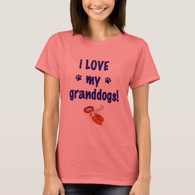 I love my grandogs! T-Shirt (Front)