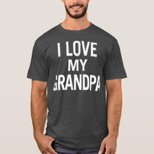 I Love My Grandpa  for Men, Women, and Youth  T-Shirt
