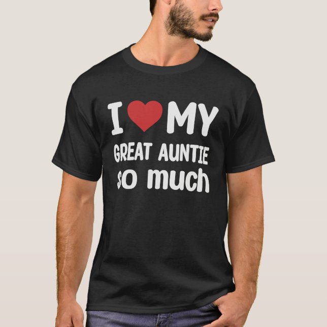 I Love My Great Auntie So Much  I Heart My Great A T-Shirt (Front)