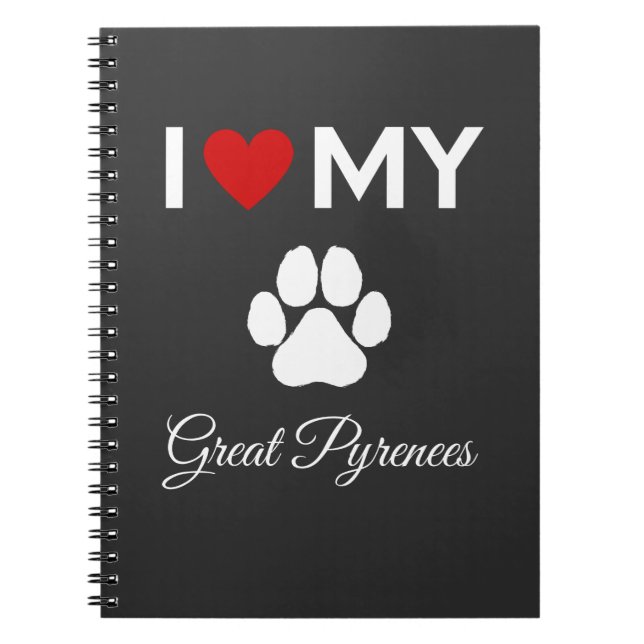 I love my Great Pyrenees dog custom text Notebook (Front)