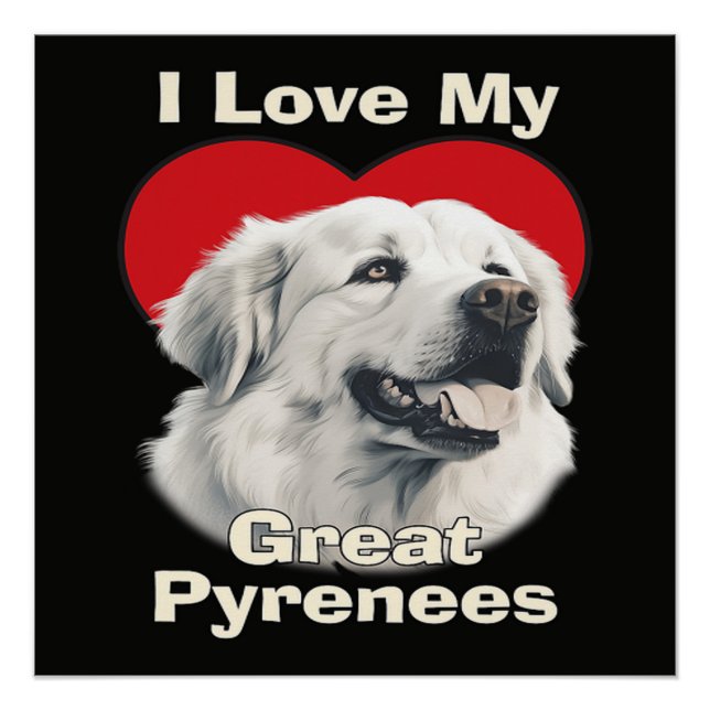 I love My Great Pyrenees Dog Poster (Front)