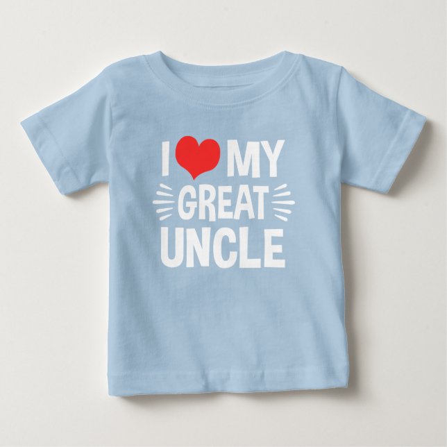 I Love My Great Uncle Baby T-Shirt (Front)