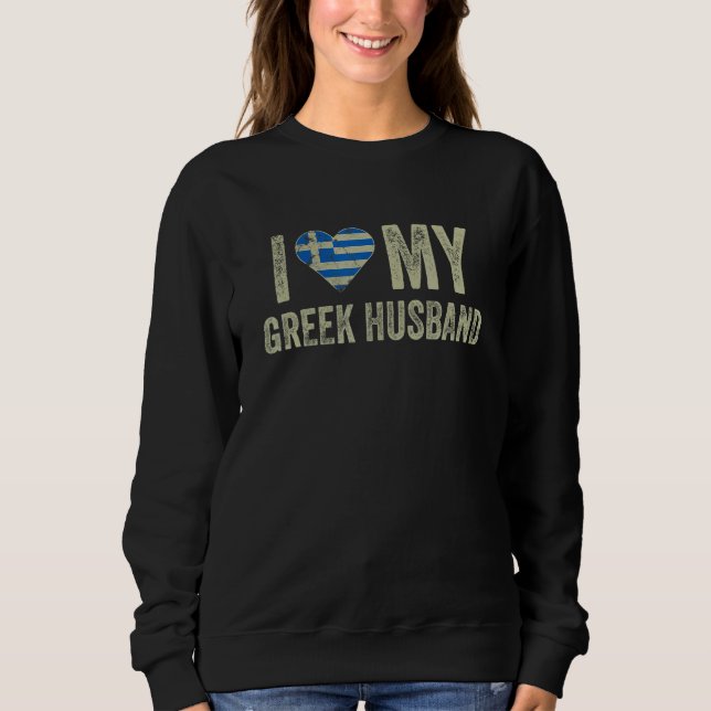 I Love My Greek Husband Greece Flag  Wife Sweatshirt (Front)