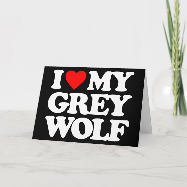 I LOVE MY GREY WOLF CARD (Front)