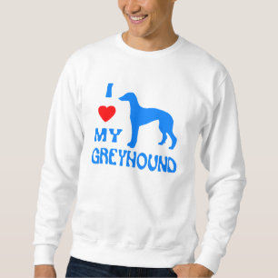I LOVE MY GREYHOUND SWEATSHIRT