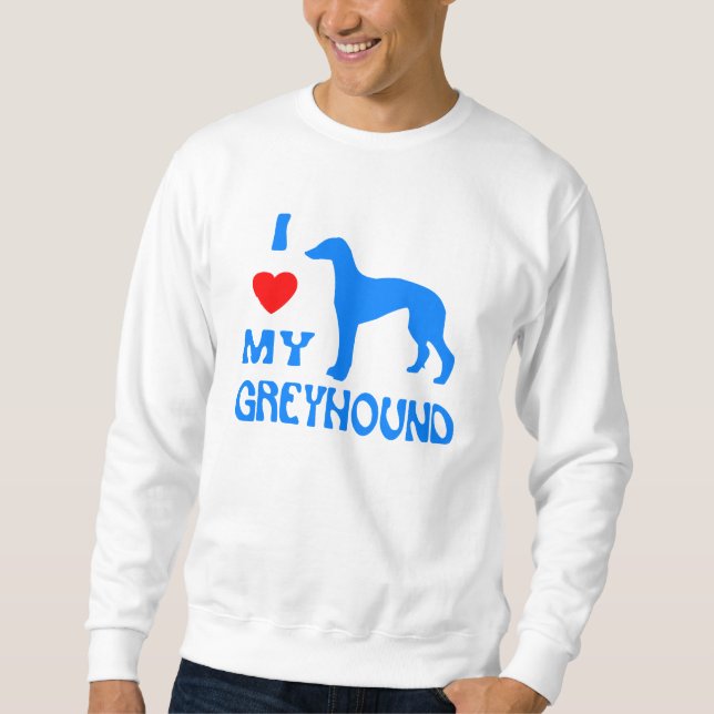 I LOVE MY GREYHOUND SWEATSHIRT (Front)