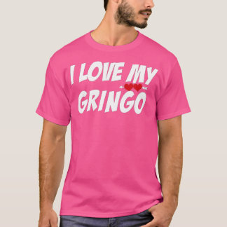 i Love My Gringo Valentine's Day For Latina Girlfr T-Shirt